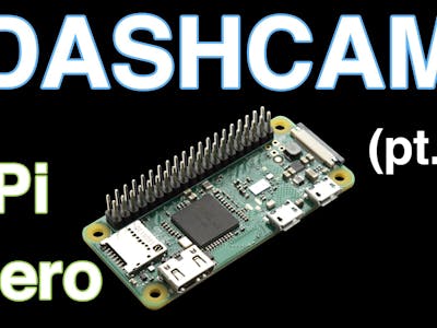 Making a DashCam Using the Raspberry Pi Zero (pt.1)