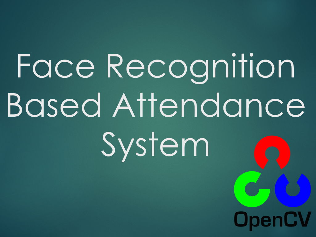 Face Recognition Based Attendance System - Hackster.io