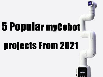 5 Popular myCobot Projects From 2021