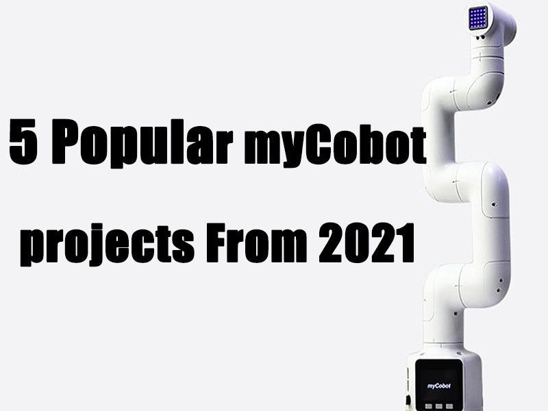 5 Popular myCobot Projects From 2021 - Hackster.io