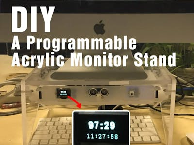 DIY a Programmable Acrylic Monitor Stand