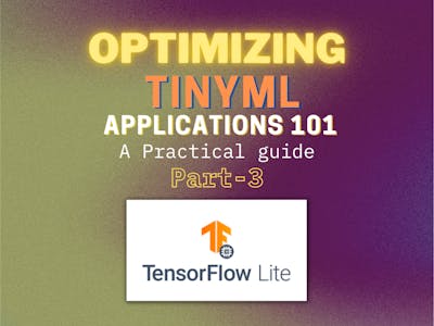 Optimizing TinyML applications 101: Part 3