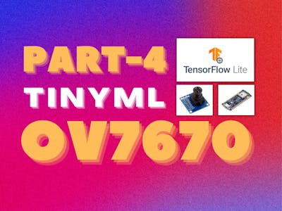 Tutorial Part-4 : TinyML with OV7670 Camera module!