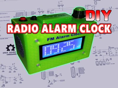 Radio Alarm Clock - Full build Tutorial (open source)
