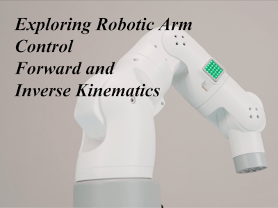 Exploring Robot Arm Control: Forward and Inverse Kinematics