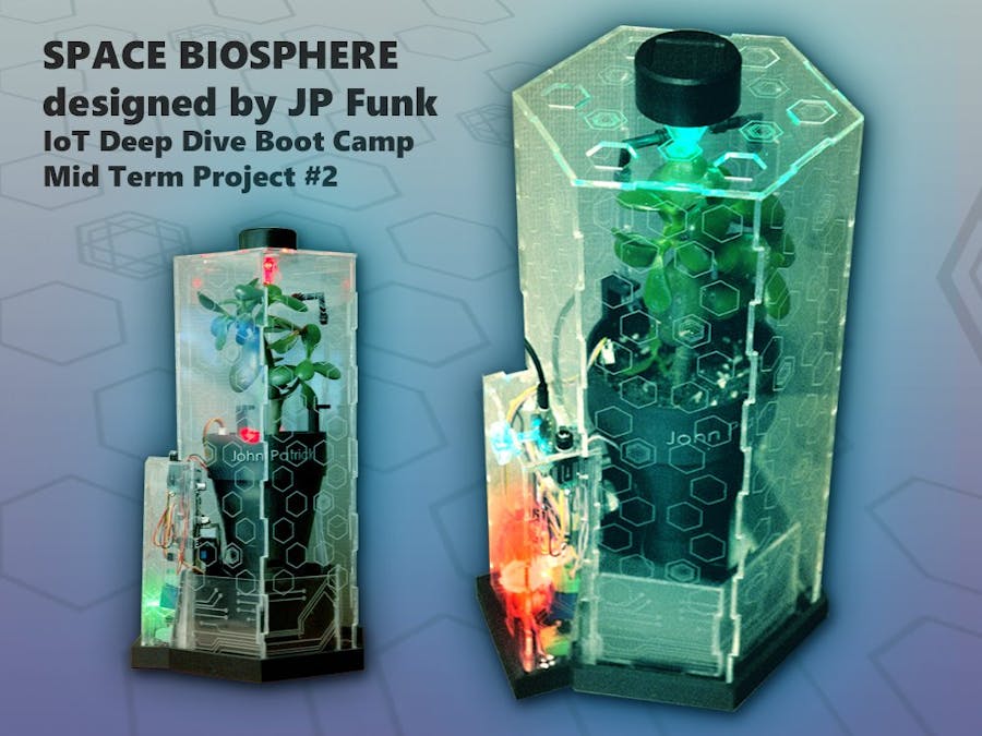 JP's IoT Deep Dive Boot Camp Mid Term Project 2 Biosphere