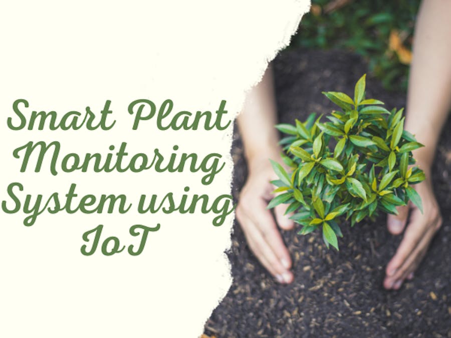 Smart Plant Monitoring System using IoT