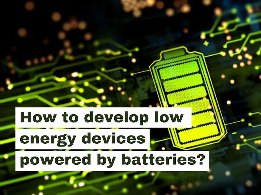 How to develop low-energy devices powered by batteries?