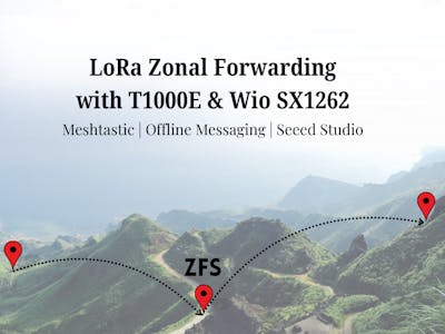 LoRa Zonal Forwarding with Wio SX1262 (ESP32-S3) and T1000E