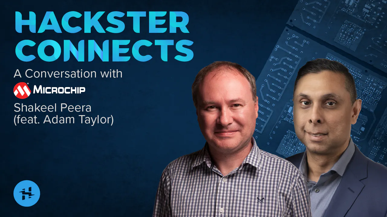 🎙 Hackster Connects: Shakeel Peera and Adam Taylor - Hackster.io
