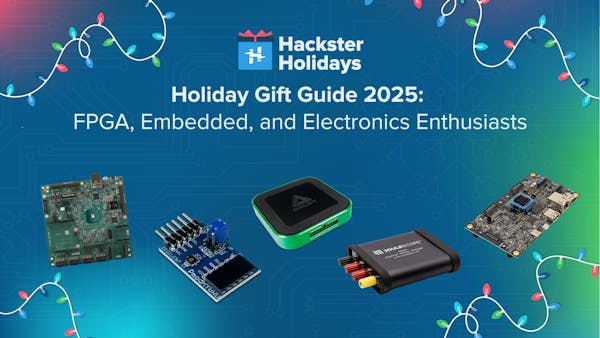 Holiday Gift Guide 2025: Five Perfect Gifts for the FPGA, Embedded, and Electronics Enthusiasts