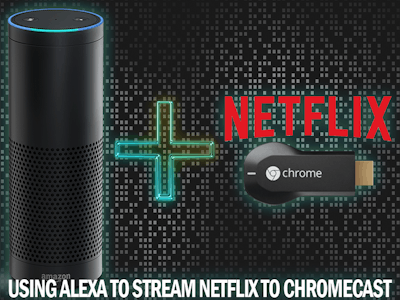Use Alexa To Launch/stream Netflix on Chromecast