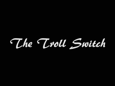 The Troll Switch