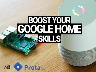 Boost Your Google Home With Prota OS For RPi