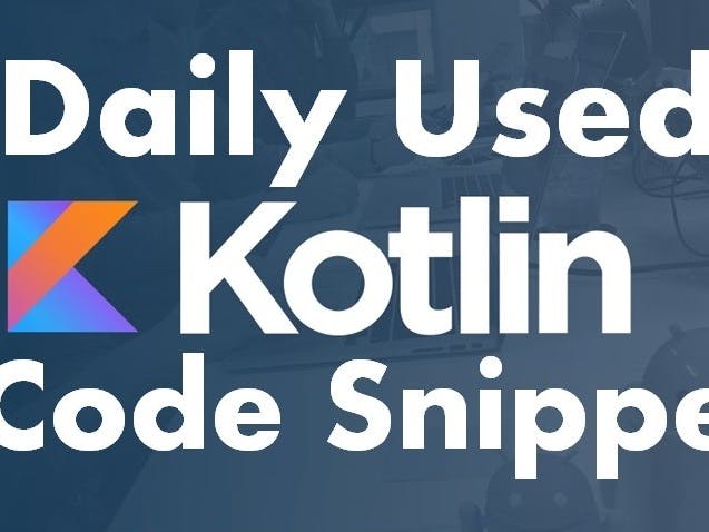 Top 20 Daily Used Kotlin Code Snippets