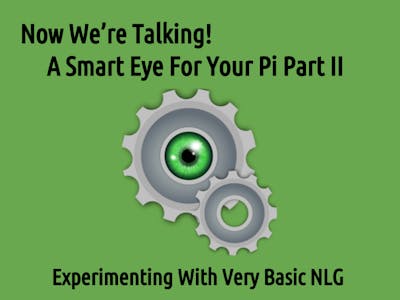 Now We're Talking! A Smart Eye For Your Pi Part II