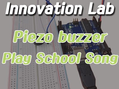 Innovation Lab #10: Piezo Buzzer Plays the School Song