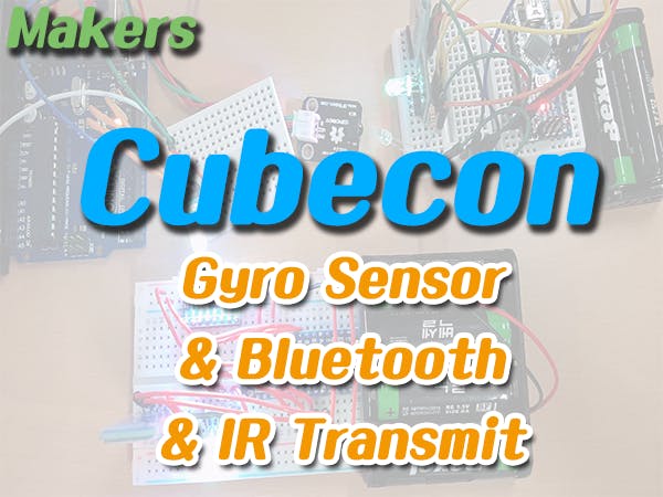 Makers (Cubecon) #3 Gyro Sensor, Bluetooth & IR Transmit