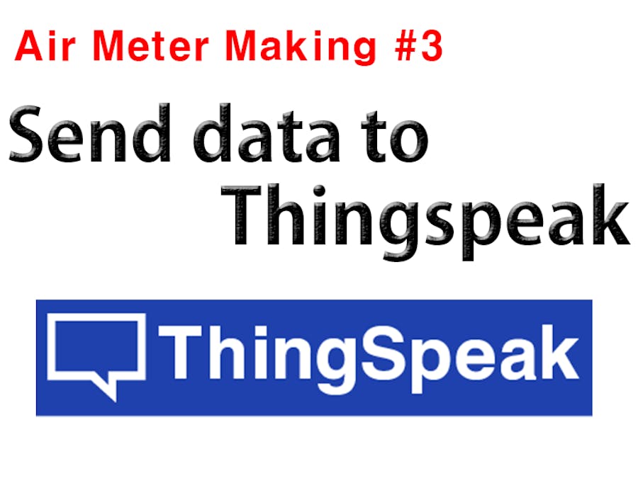 Air Meter Making #3: Using Thingspeak