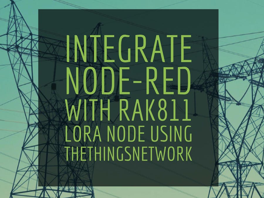 Integrate Node-RED with RAK811 LoRA Node Using the TTN