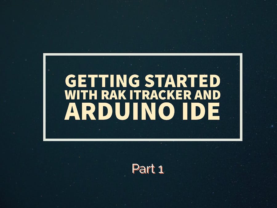 Getting started with RAK iTracker module and Arduino IDE