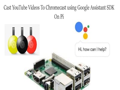 Chromecast YouTube Videos Using Google Assistant on Pi