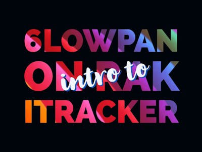 Getting Started with BLE-Based 6LowPAN on the RAK iTracker