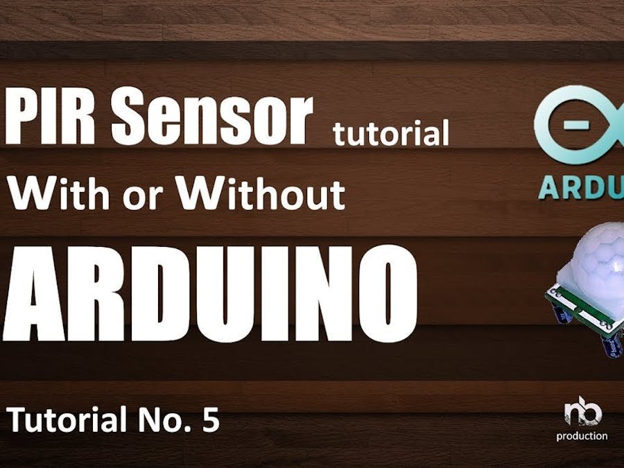 PIR Sensor Tutorial - With Or Out Arduino