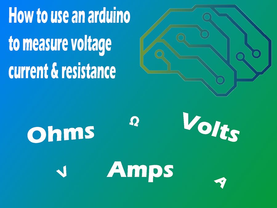 Use an Arduino to Measure Voltage, Current & Resistance