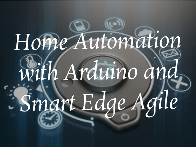 Home Automation with Arduino Uno and SmartEdge Agile