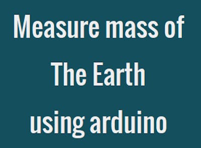 How to Measure Mass of the Earth Using Arduino