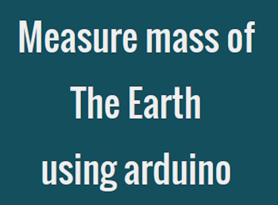 How to Measure Mass of the Earth Using Arduino