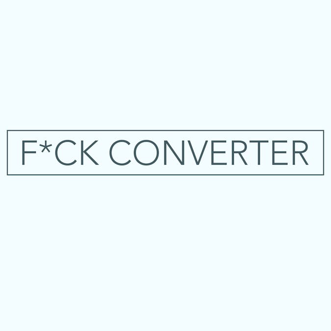 F*CK Converter
